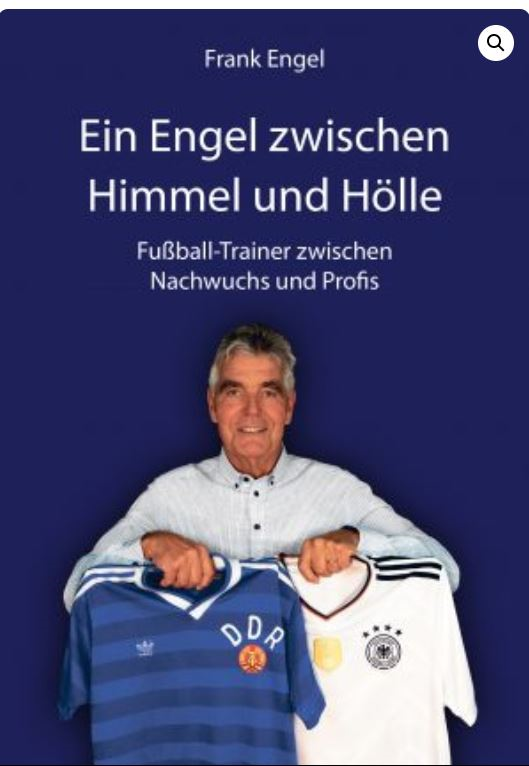 Frank Engel: Ein Engel zwischen Himmel und Hölle – Fußballtrainer zwischen Nachwuchs und Profis
